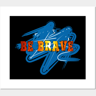 Be brave Posters and Art